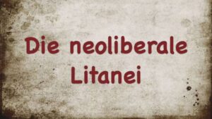 Die neoliberale Litanei