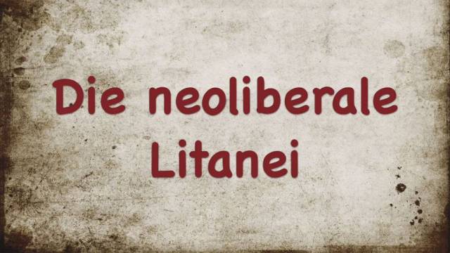 Die neoliberale Litanei