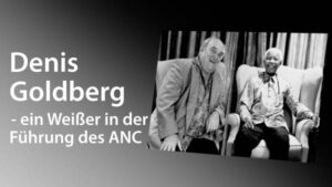 Denis Goldberg - ein Weißer in der Führungsgruppe des ANC