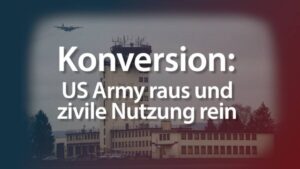 Konversion: US Army raus und zivile Nutzung rein