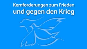 Kernforderungen zum Frieden und gegen den Krieg