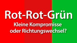 Rot-Rot-Grün: Kleine Kompromisse oder Richtungswechsel?