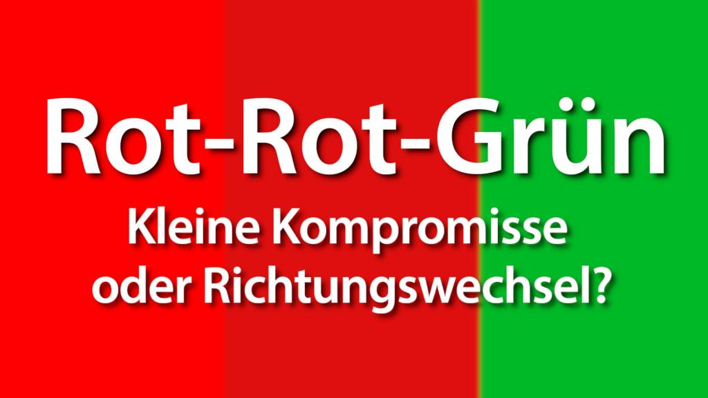 Rot-Rot-Grün: Kleine Kompromisse oder Richtungswechsel?