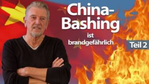 China-Bashing ist brandgefährlich | Teil II