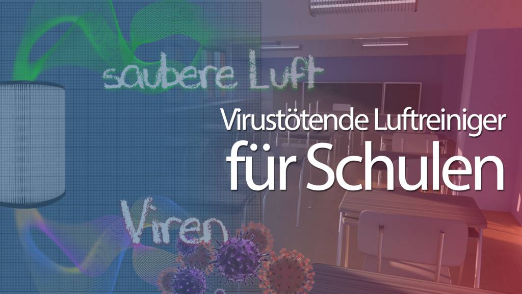 Endlich virustötende Luftfilter für die Schulen!