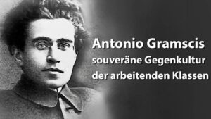 Antonio Gramscis souveräne Gegenkultur der arbeitenden Klassen