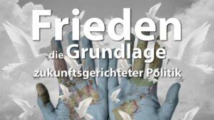 Frieden - die Grundlage zukunftsgerichteter Politik