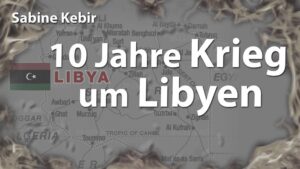 10 Jahre Krieg um Libyen