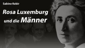 Rosa Luxemburg und die Männer