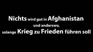 Nichts wird gut in Afghanistan und anderswo, solange Krieg zu Frieden führen soll