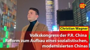 Volkskongress der P.R. China – Reform zum Aufbau eines sozialistischen, modernisierten Chinas