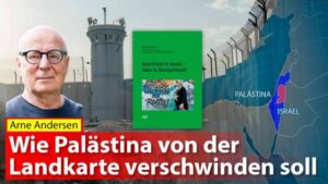 Arne Andersen: "Wie Palästina von der Landkarte verschwinden soll"