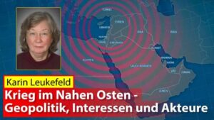 Karin Leukefeld: Krieg im Nahen Osten - Geopolitik, Interessen und Akteure