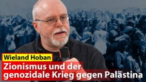 Wieland Hoban: Zionismus und der genozidale Krieg gegen Palästina