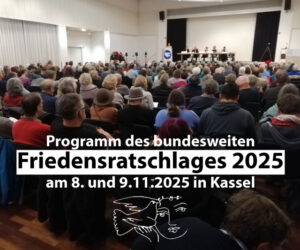 Programm des bundesweiten Friedensratschlages 2025 am 8. und 9.11.2025 in Kassel