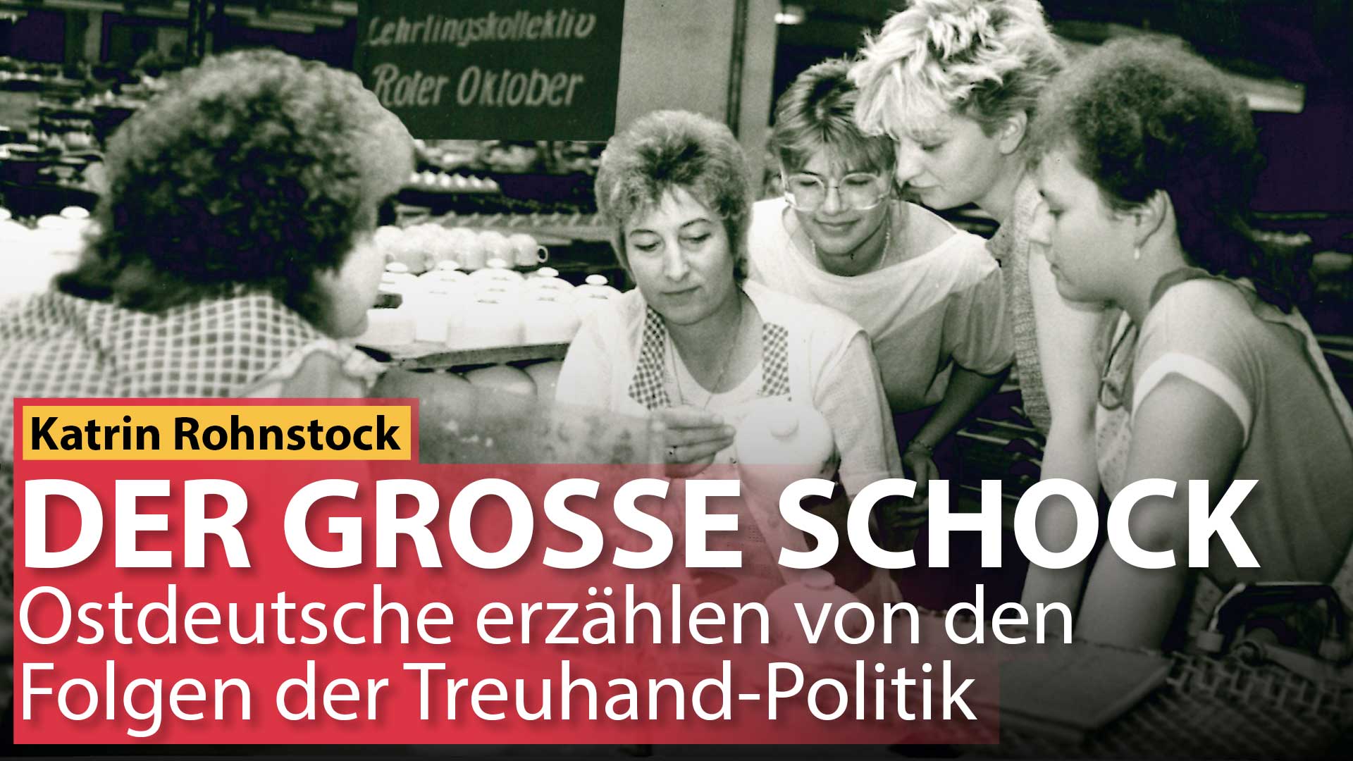 DER GROSSE SCHOCK: Die Folgen der Treuhandpolitik